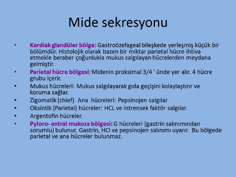 Mide sekresyonu Kardiak glandüler bölge: Gastroözefageal bileşkede yerleşmiş küçük bir bölümdür. Histolojik olarak bazen